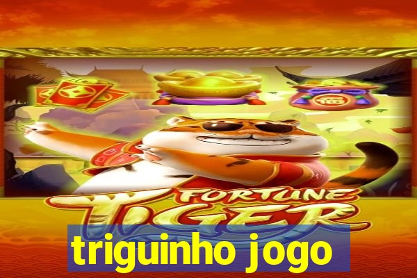 triguinho jogo